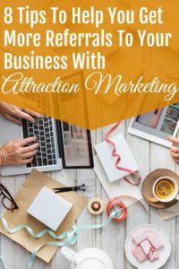 8 tips to help you get more referrals to your business with attraction marketing-min