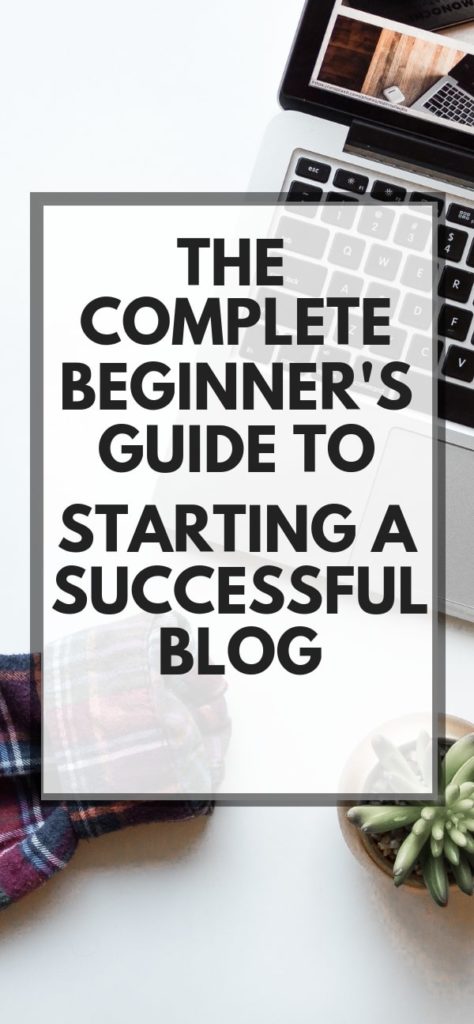 the complete beginner's guide to starting a successful blog for bloggers who want to start a blog 