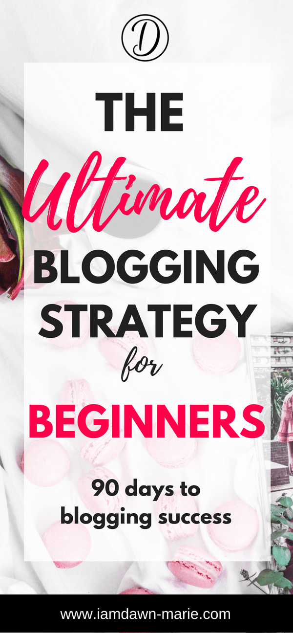 The Ultimate Blogging Strategy For Beginners – 90 Days To Blogging