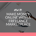 how to make money online with a freelance marketplace as a freelancer