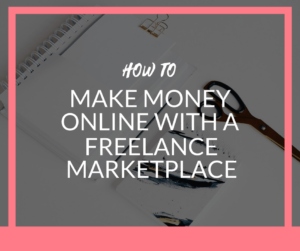 how to make money online with a freelance marketplace as a freelancer