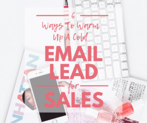 6 ways to warm up a cold email lead for sales how to create an email sales strategy from cold leads