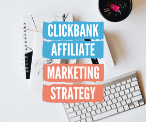 Clickbank affiliate marketing strategy how to make money with clickbank products