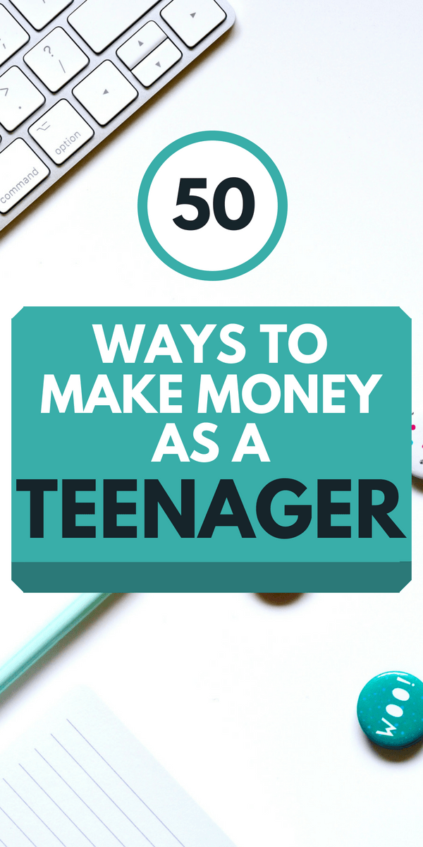 50 Ways To Make Money As A Teenager Including Best Jobs For Teens - 50 ways to make money as a teenager