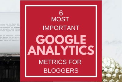 6 most important google analytics metrics for bloggers