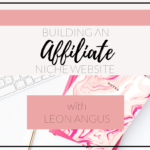 building an affiliate niche website with leon angus