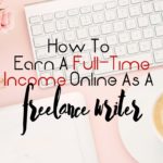 how to earn a full time income online as a freelance writer