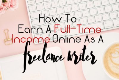 how to earn a full time income online as a freelance writer
