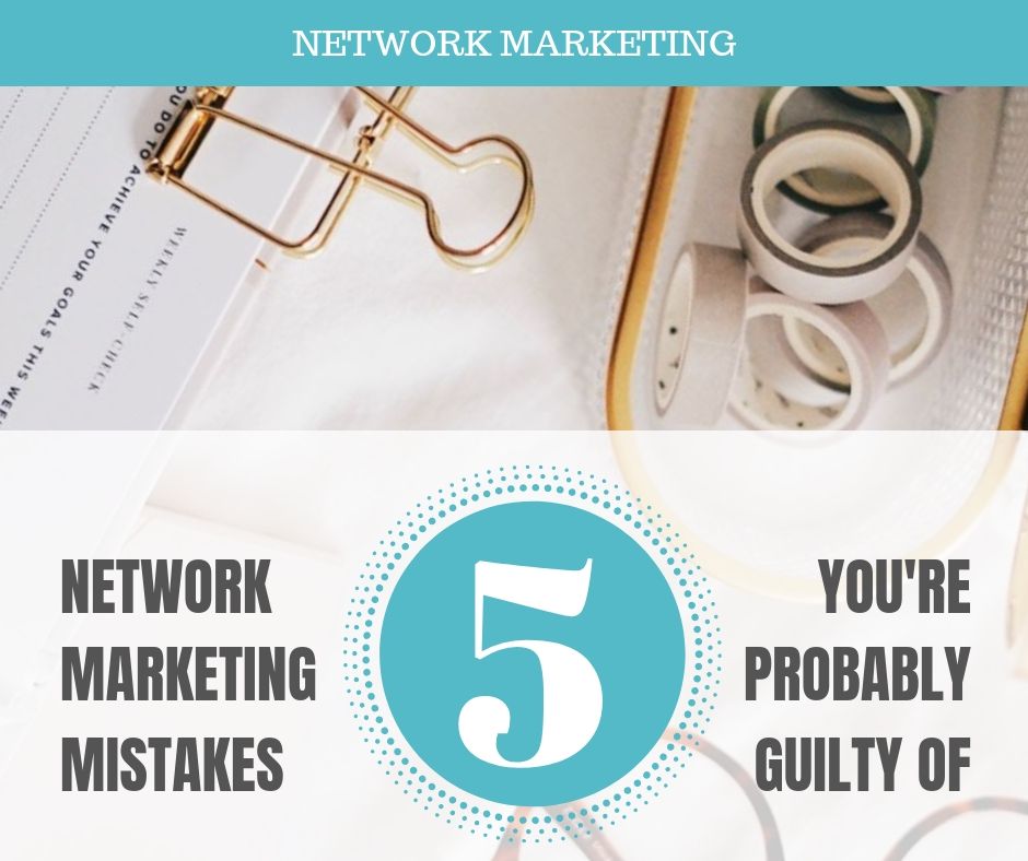 5 network marketing mistakes you're probably guilty of